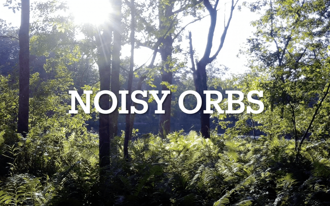 Noisy Orbs